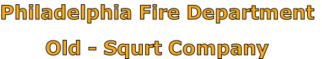 Philadelphia Fire Department

Old - Squrt Company