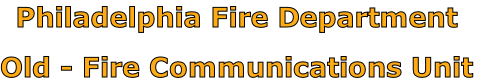 Philadelphia Fire Department

Old - Fire Communications Unit