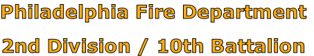 Philadelphia Fire Department

2nd Division / 10th Battalion