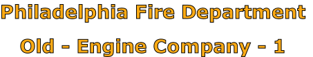 Philadelphia Fire Department

Old - Engine Company - 1
