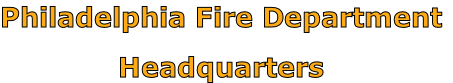 Philadelphia Fire Department

Headquarters