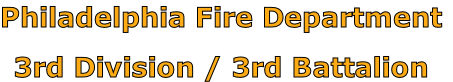 Philadelphia Fire Department

3rd Division / 3rd Battalion