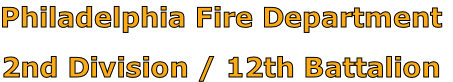 Philadelphia Fire Department

2nd Division / 12th Battalion