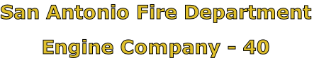 San Antonio Fire Department

Engine Company - 40