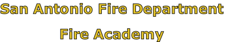 San Antonio Fire Department

Fire Academy