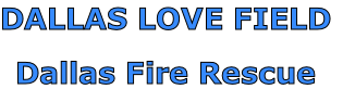 DALLAS LOVE FIELD

Dallas Fire Rescue