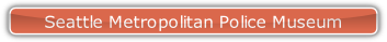 Seattle Metropolitan Police Museum.