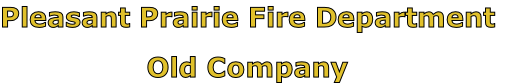 Pleasant Prairie Fire Department

Old Company