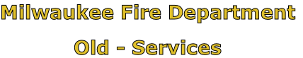 Milwaukee Fire Department

Old - Services