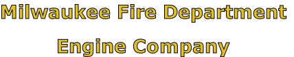 Milwaukee Fire Department

Engine Company
