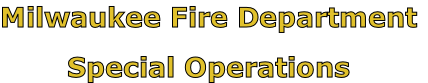 Milwaukee Fire Department

Special Operations