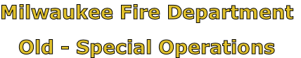 Milwaukee Fire Department

Old - Special Operations